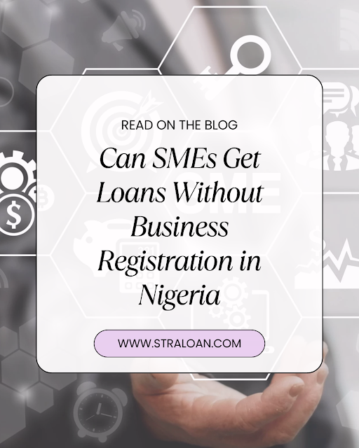 Can SMEs Get Loans Without Business Registration in Nigeria